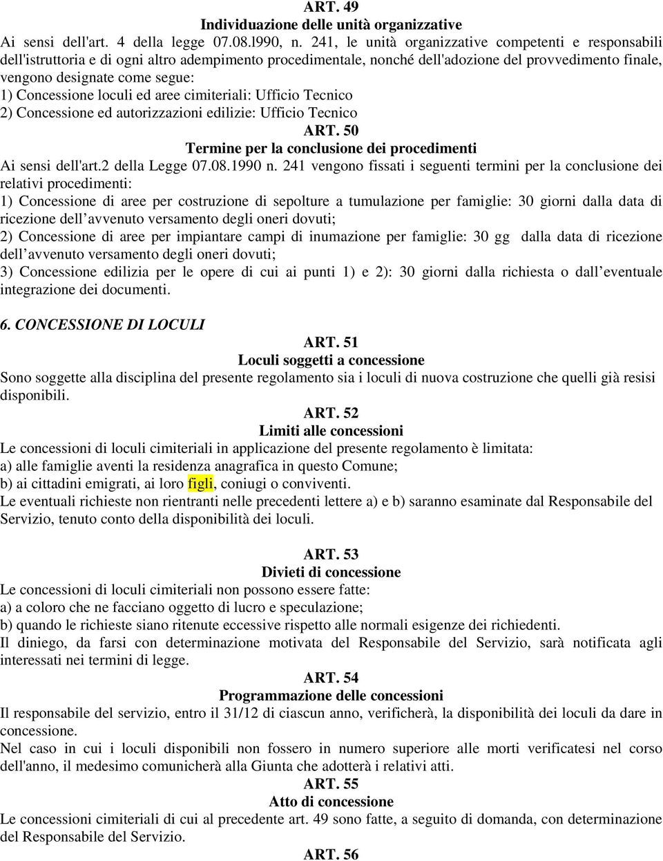 Concessione loculi ed aree cimiteriali: Ufficio Tecnico 2) Concessione ed autorizzazioni edilizie: Ufficio Tecnico ART. 50 Termine per la conclusione dei procedimenti Ai sensi dell'art.