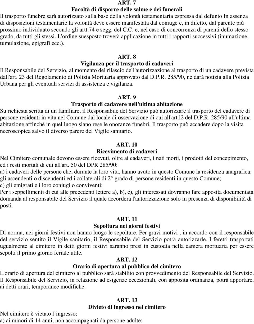 C. e, nel caso di concorrenza di parenti dello stesso grado, da tutti gli stessi. L'ordine suesposto troverà applicazione in tutti i rapporti successivi (inumazione, tumulazione, epigrafi ecc.). ART.