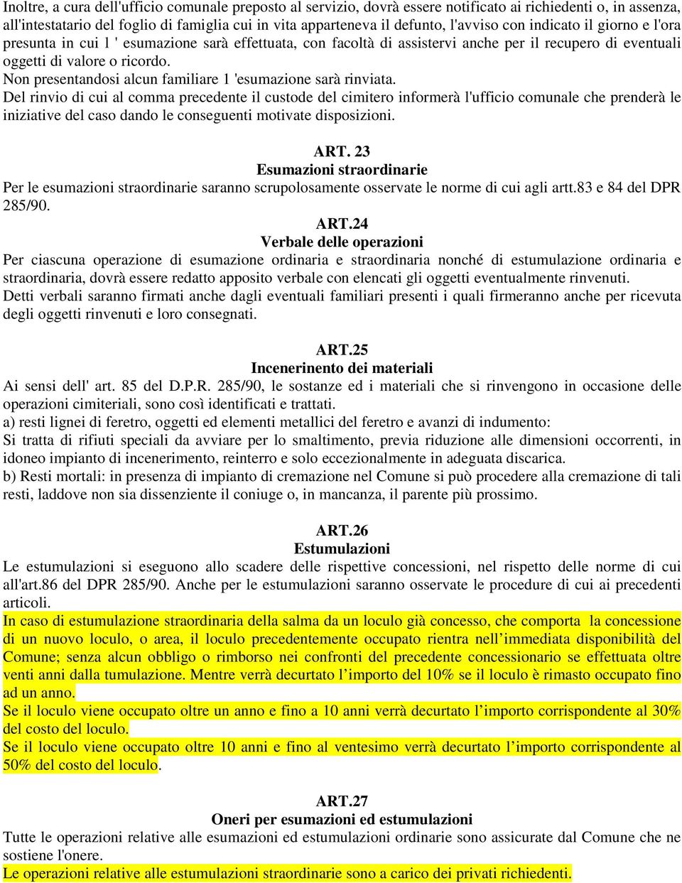 Non presentandosi alcun familiare 1 'esumazione sarà rinviata.