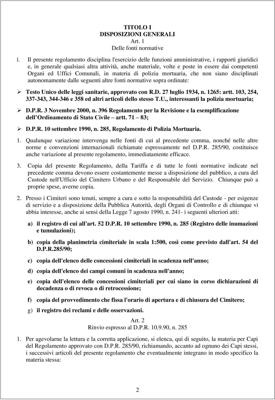 Organi ed Uffici Comunali, in materia di polizia mortuaria, che non siano disciplinati autonomamente dalle seguenti altre fonti normative sopra ordinate: Testo Unico delle leggi sanitarie, approvato