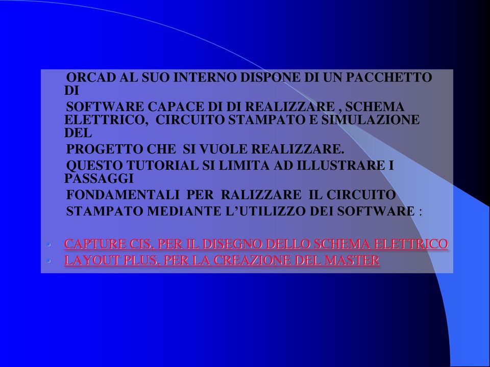 QUESTO TUTORIAL SI LIMITA AD ILLUSTRARE I PASSAGGI FONDAMENTALI PER RALIZZARE IL CIRCUITO STAMPATO