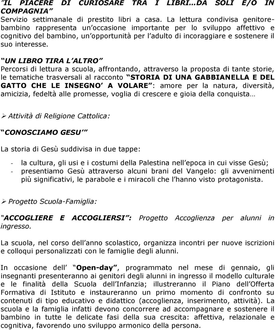 UN LIBRO TIRA L ALTRO Percorsi di lettura a scuola, affrontando, attraverso la proposta di tante storie, le tematiche trasversali al racconto STORIA DI UNA GABBIANELLA E DEL GATTO CHE LE INSEGNO A