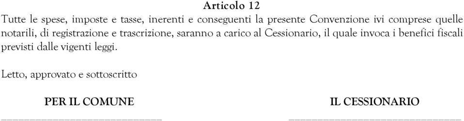 trascrizione, saranno a carico al Cessionario, il quale invoca i benefici