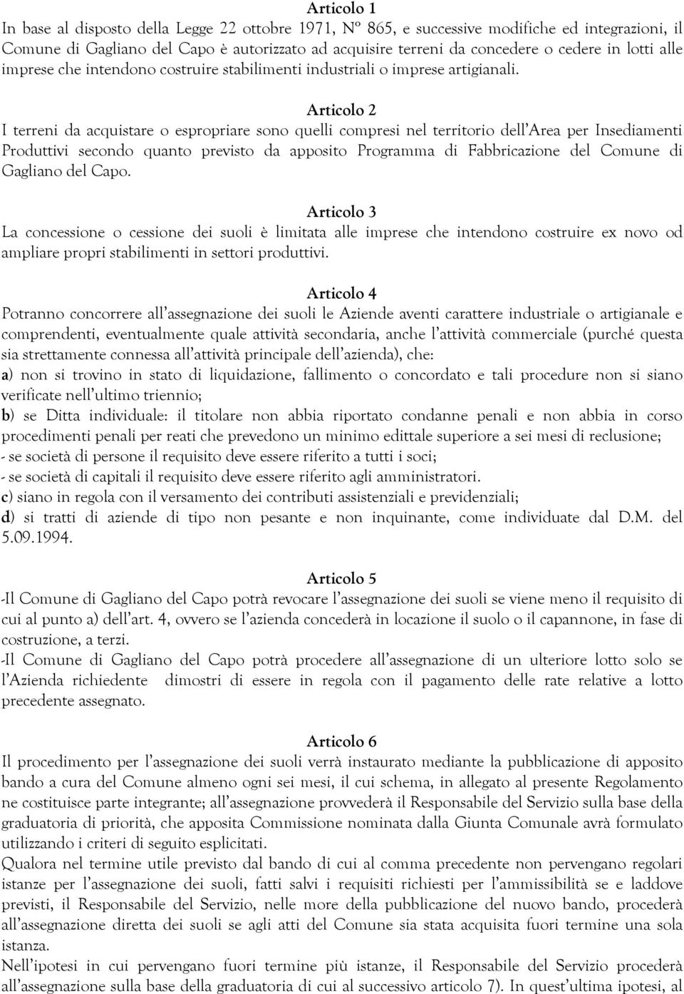 Articolo 2 I terreni da acquistare o espropriare sono quelli compresi nel territorio dell Area per Insediamenti Produttivi secondo quanto previsto da apposito Programma di Fabbricazione del Comune di