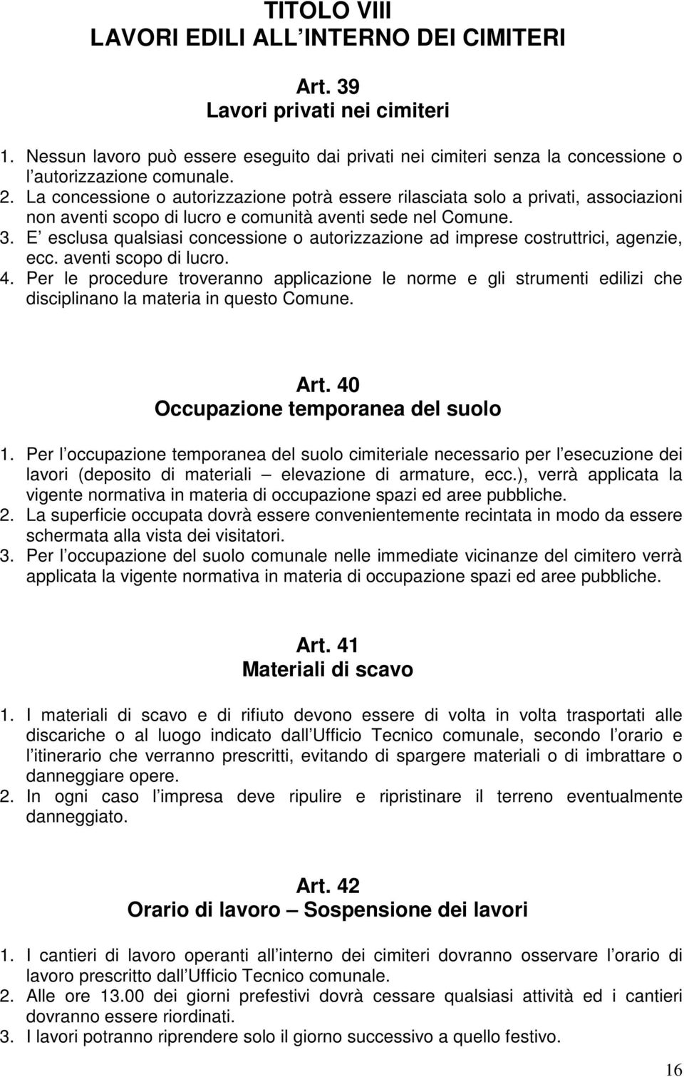 E esclusa qualsiasi concessione o autorizzazione ad imprese costruttrici, agenzie, ecc. aventi scopo di lucro. 4.