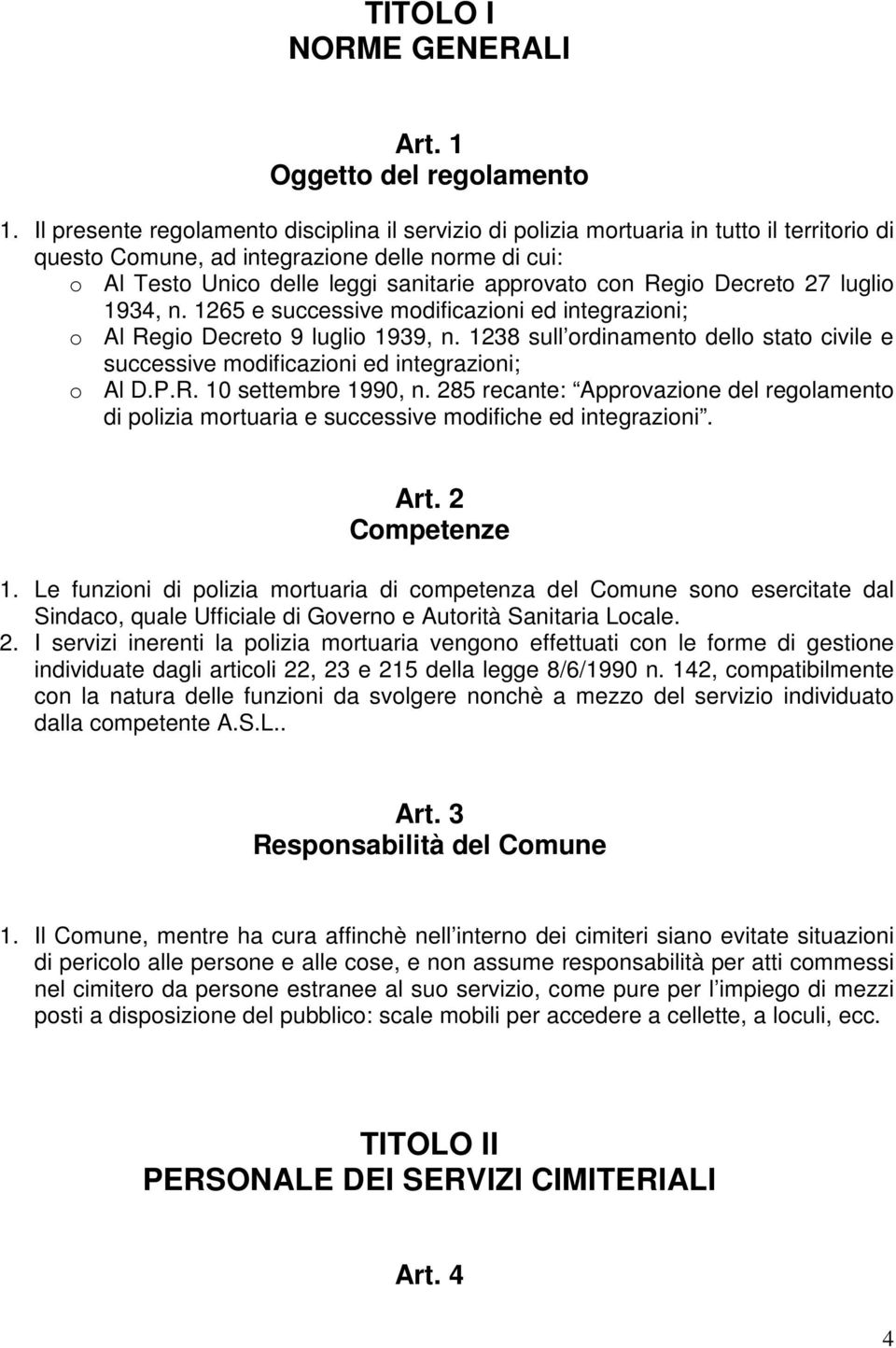 Regio Decreto 27 luglio 1934, n. 1265 e successive modificazioni ed integrazioni; o Al Regio Decreto 9 luglio 1939, n.