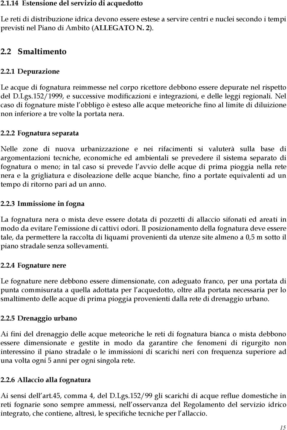 Nel caso di fognature miste l obbligo è esteso alle acque meteoriche fino al limite di diluizione non inferiore a tre volte la portata nera. 2.