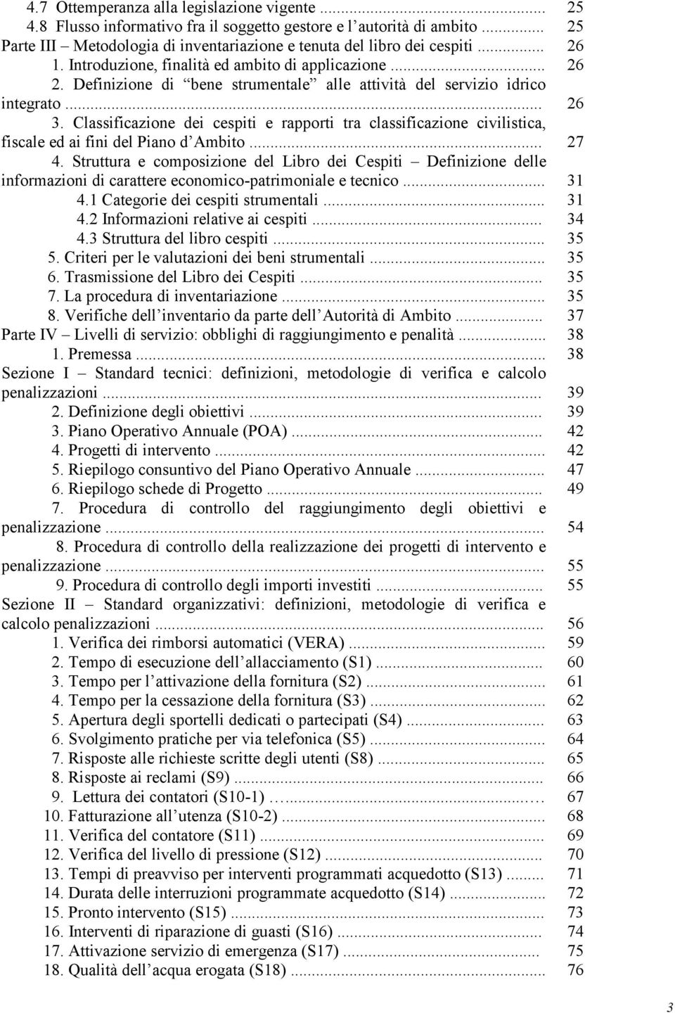 Classificazione dei cespiti e rapporti tra classificazione civilistica, fiscale ed ai fini del Piano d Ambito... 27 4.