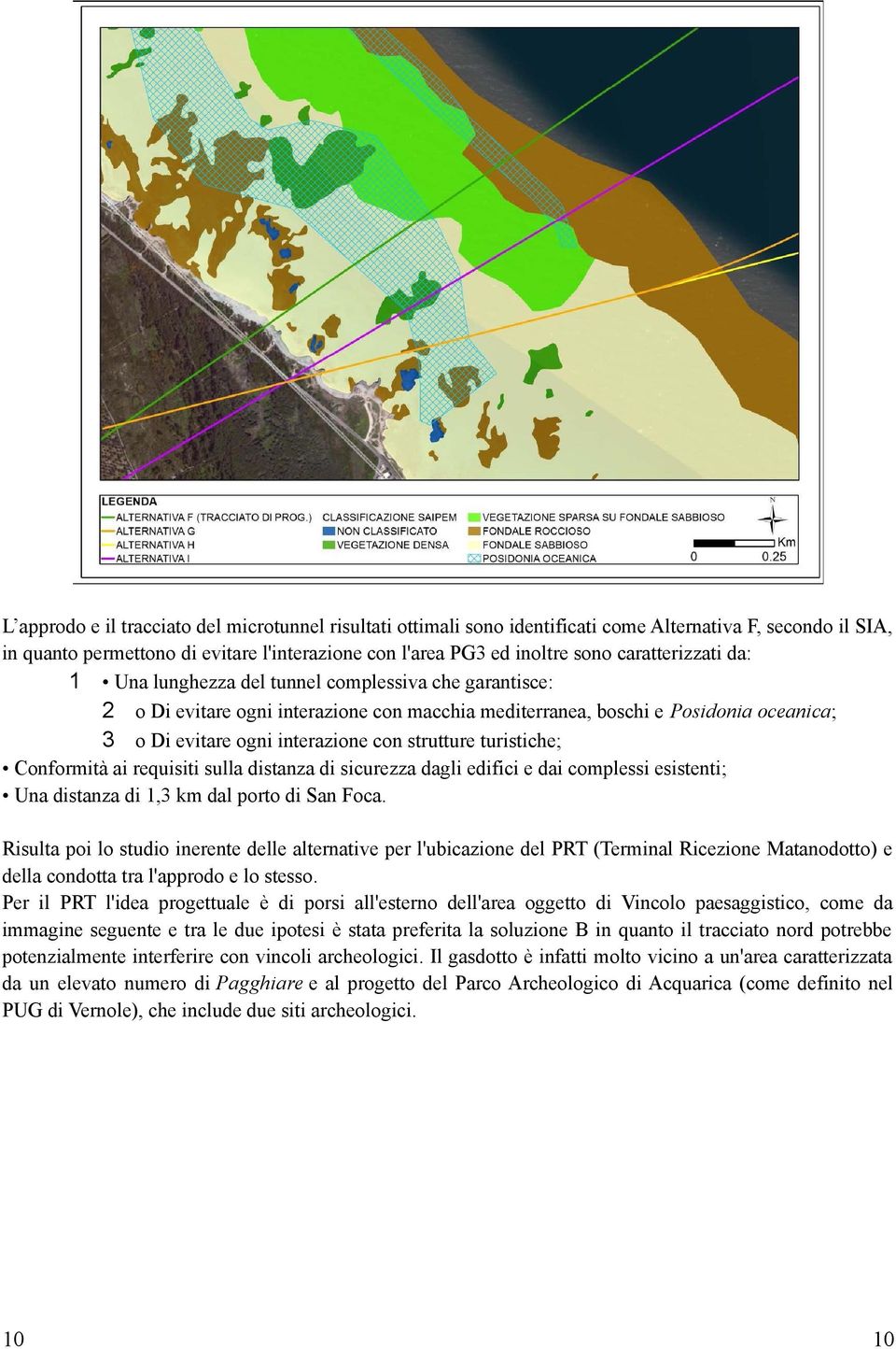 strutture turistiche; Conformità ai requisiti sulla distanza di sicurezza dagli edifici e dai complessi esistenti; Una distanza di 1,3 km dal porto di San Foca.