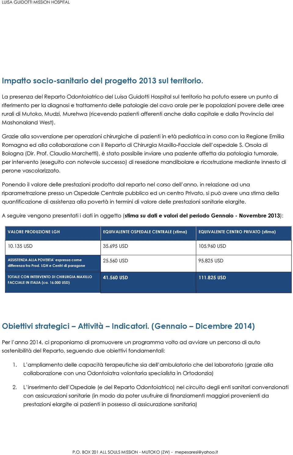 popolazioni povere delle aree rurali di Mutoko, Mudzi, Murehwa (ricevendo pazienti afferenti anche dalla capitale e dalla Provincia del Mashonaland West).