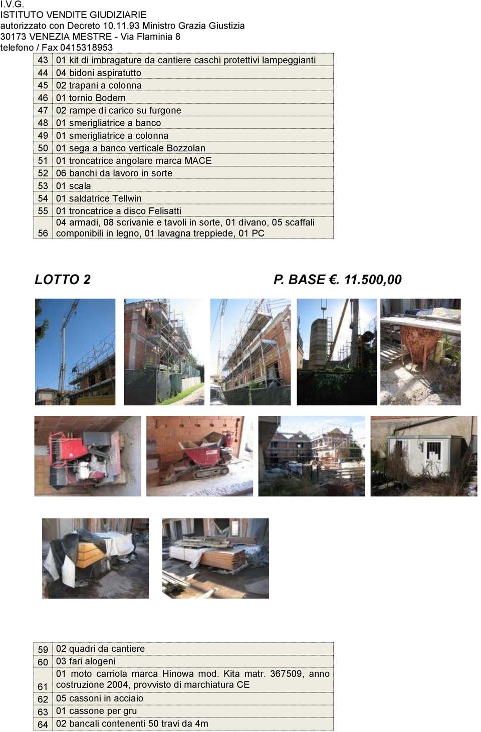 disco Felisatti 04 armadi, 08 scrivanie e tavoli in sorte, 01 divano, 05 scaffali 56 componibili in legno, 01 lavagna treppiede, 01 PC LOTTO 2 P. BASE. 11.