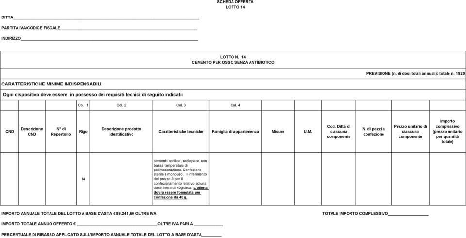 bassa temperatura di polimerizzazione. Confezione sterile e monouso.