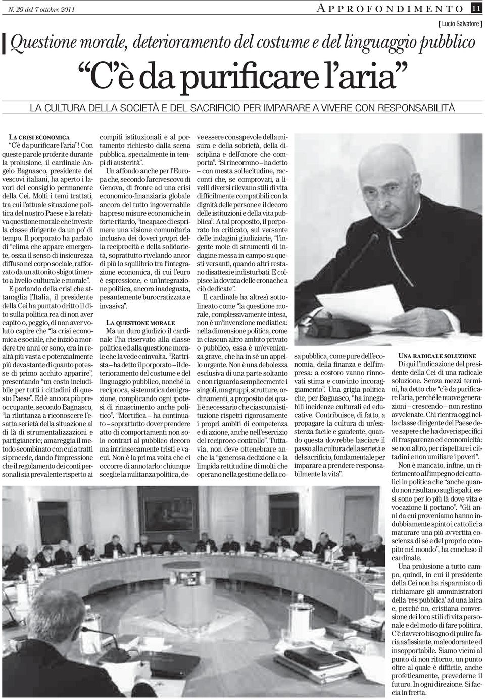 Con queste parole proferite durante la prolusione, il cardinale Angelo Bagnasco, presidente dei vescovi italiani, ha aperto i lavori del consiglio permanente della Cei.