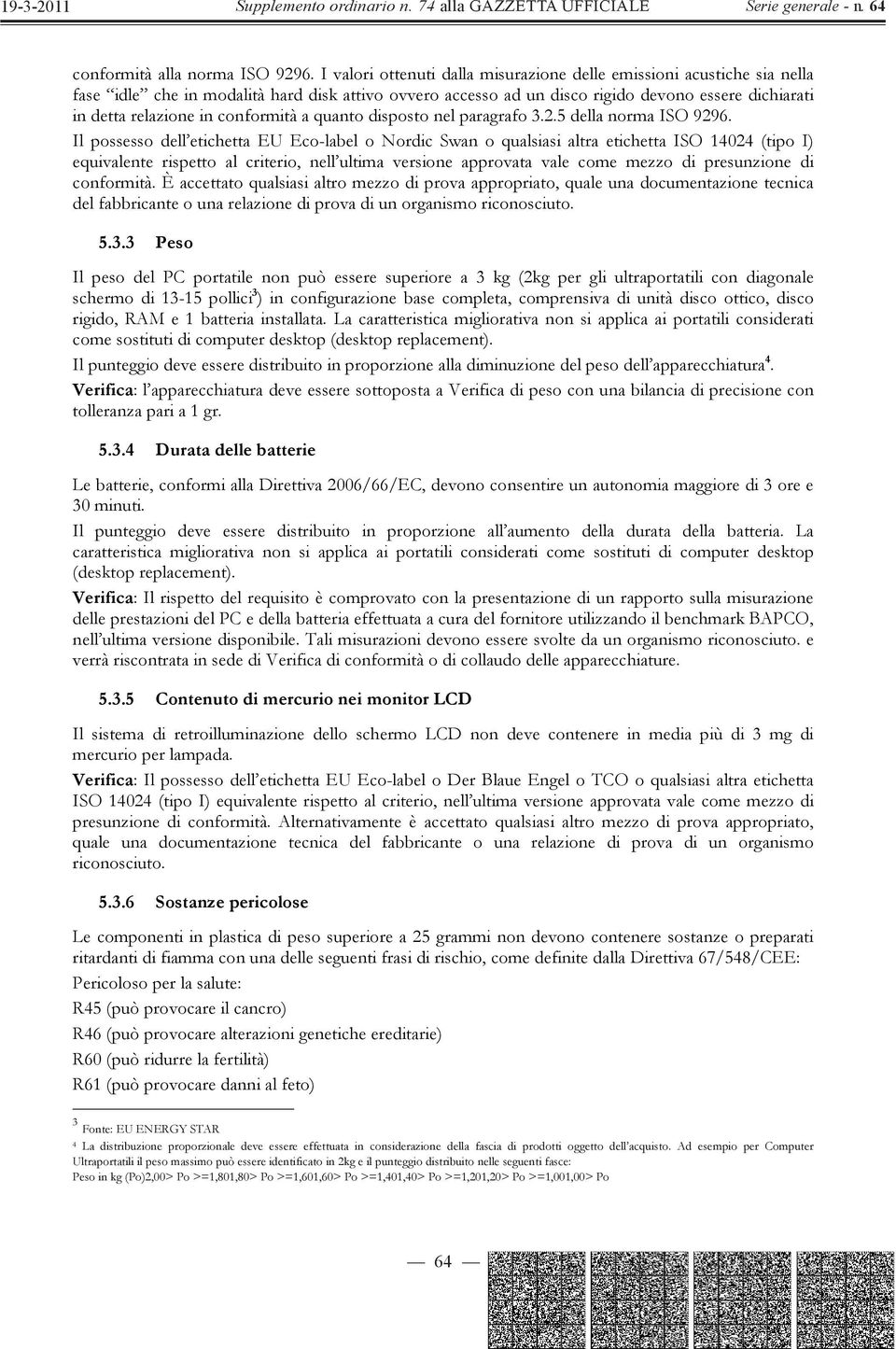 conformità a quanto disposto nel paragrafo 3.2.5 della norma ISO 9296.