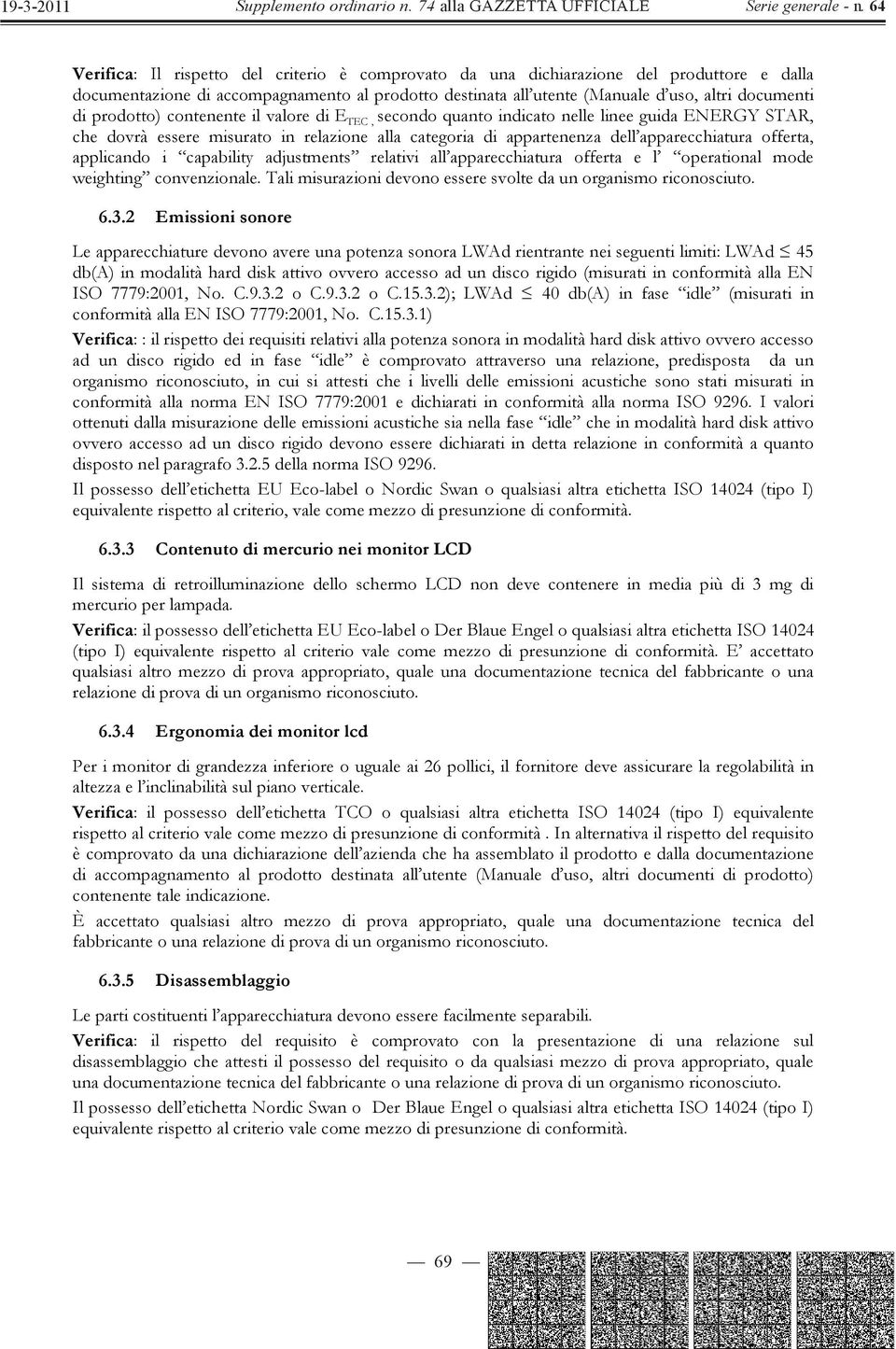 applicando i capability adjustments relativi all apparecchiatura offerta e l operational mode weighting convenzionale. Tali misurazioni devono essere svolte da un organismo riconosciuto. 6.3.