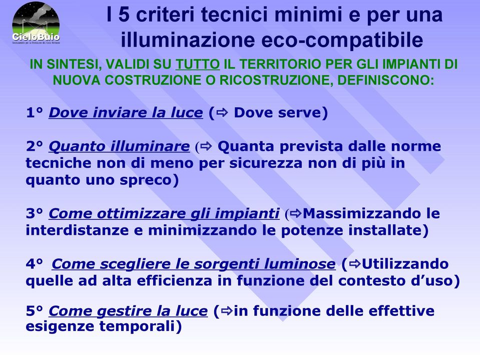 di più in quanto uno spreco) 3 Come ottimizzare gli impianti ( Massimizzando le interdistanze e minimizzando le potenze installate) 4 Come scegliere le