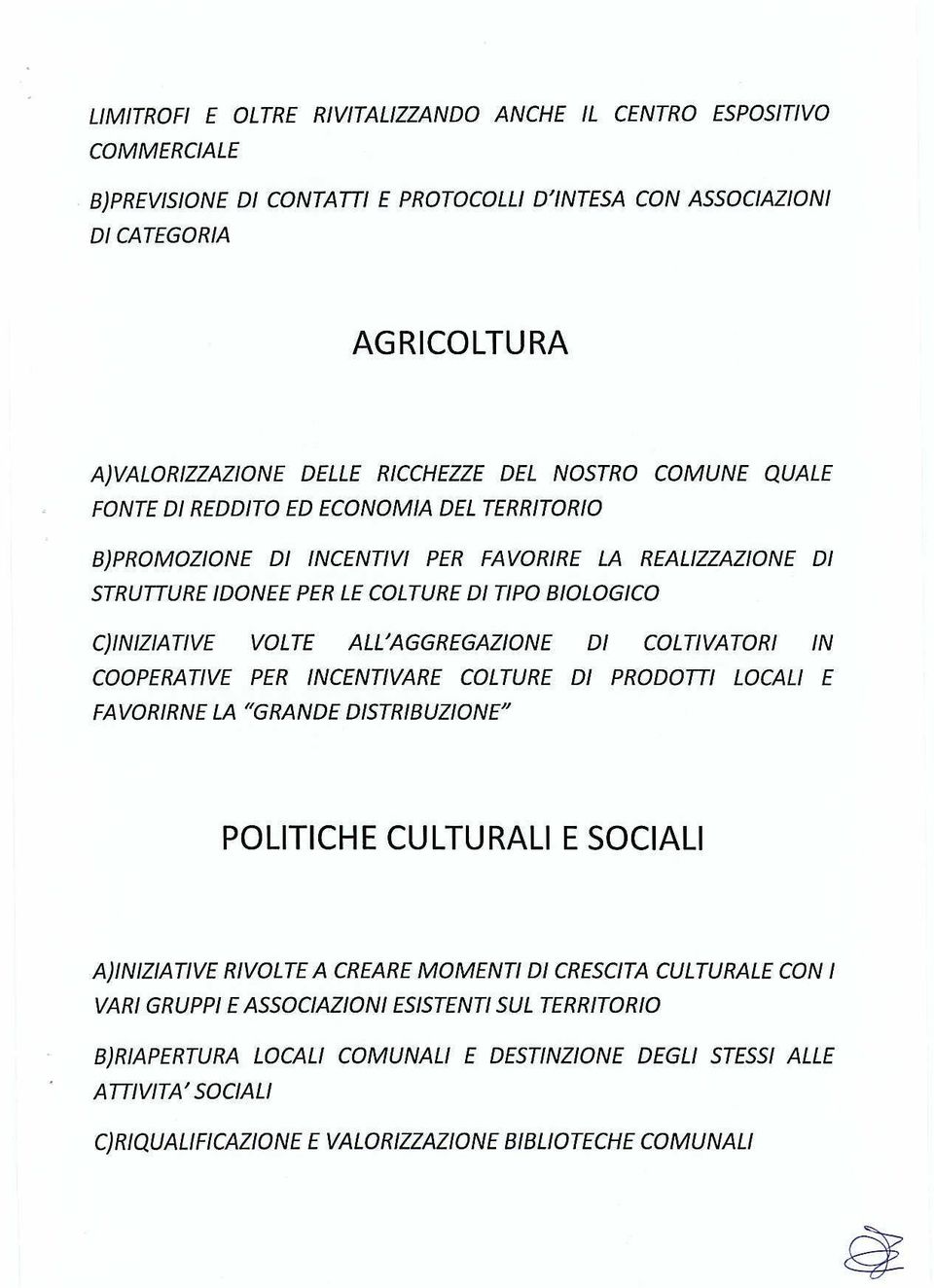 ALL'AGGREGAZIONE DI COLTIVATORI IN COOPERATIVE PER INCENTIVARE COLTURE DI PRODOTTI LOCALI E FAVORIRNE LA "GRANDE DISTRIBUZIONE" POLITICHE CULTURALI E SOCIALI A)INIZIATIVE RIVOLTE A CREARE MOMENTI DI