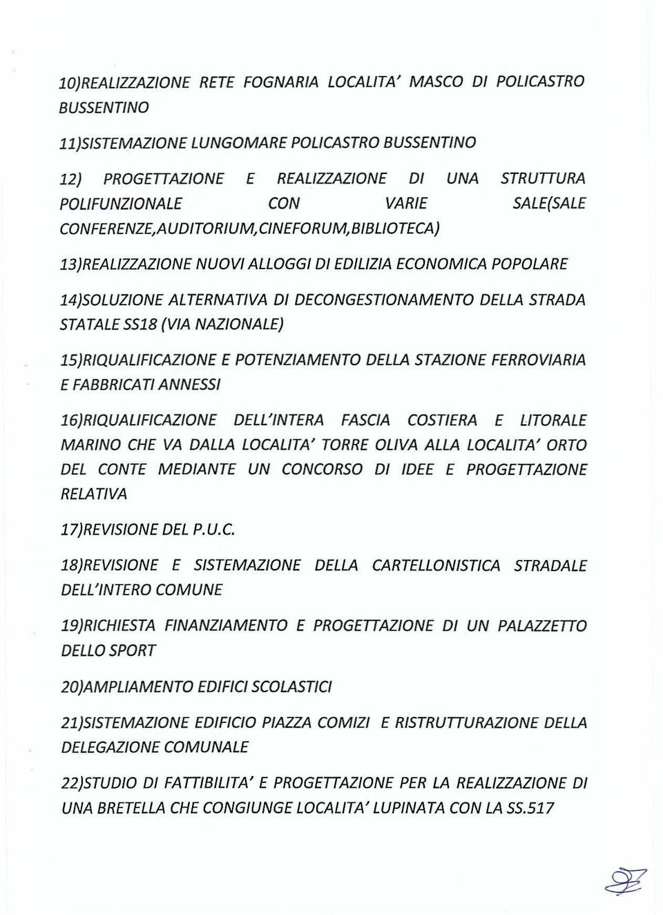 SS18 (VIA NAZIONALE) 15)RIQUALIFICAZIONE E POTENZIAMENTO DELLA STAZIONE FERROVIARIA E FABBRICATI ANNESSI 16)RIQUALIFICAZIONE DELL'INTERA FASCIA COSTIERA E LITORALE MARINO CHE VA DALLA LOCALITA' TORRE