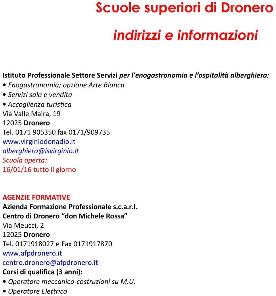 it alberghiero@isvirginio.it 16/01/16 tutto il giorno AGENZIE FORMATIVE Azienda Formazione Professionale s.c.a.r.l. Centro di Dronero don Michele Rossa Via Meucci, 2 12025 Dronero Tel.