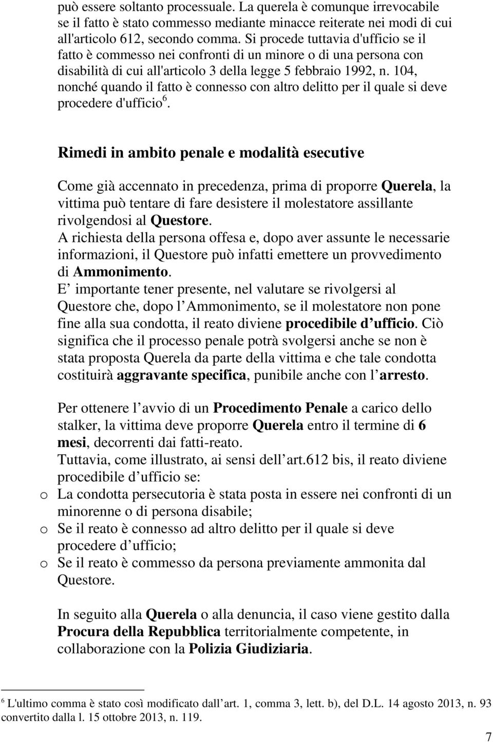 104, nonché quando il fatto è connesso con altro delitto per il quale si deve procedere d'ufficio 6.