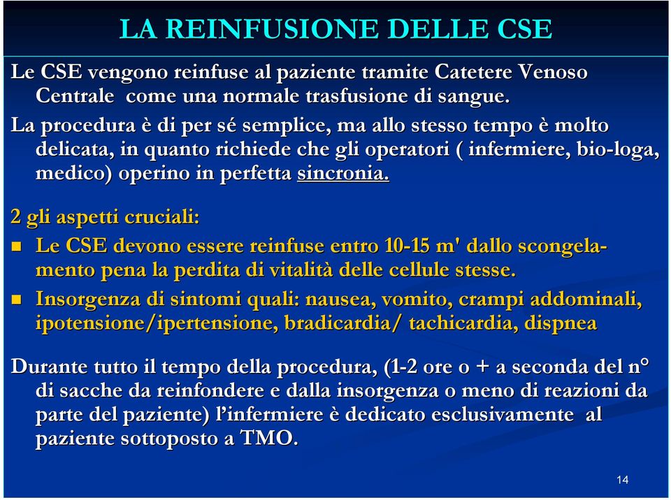 2 gli aspetti cruciali: Le CSE devono essere reinfuse entro 10-15 15 m m dallo scongela- mento pena la perdita di vitalità delle cellule stesse.