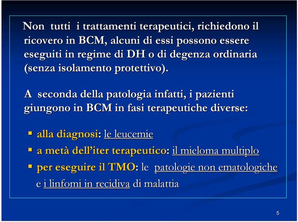 A seconda della patologia infatti, i pazienti giungono in BCM in fasi terapeutiche diverse: alla diagnosi: