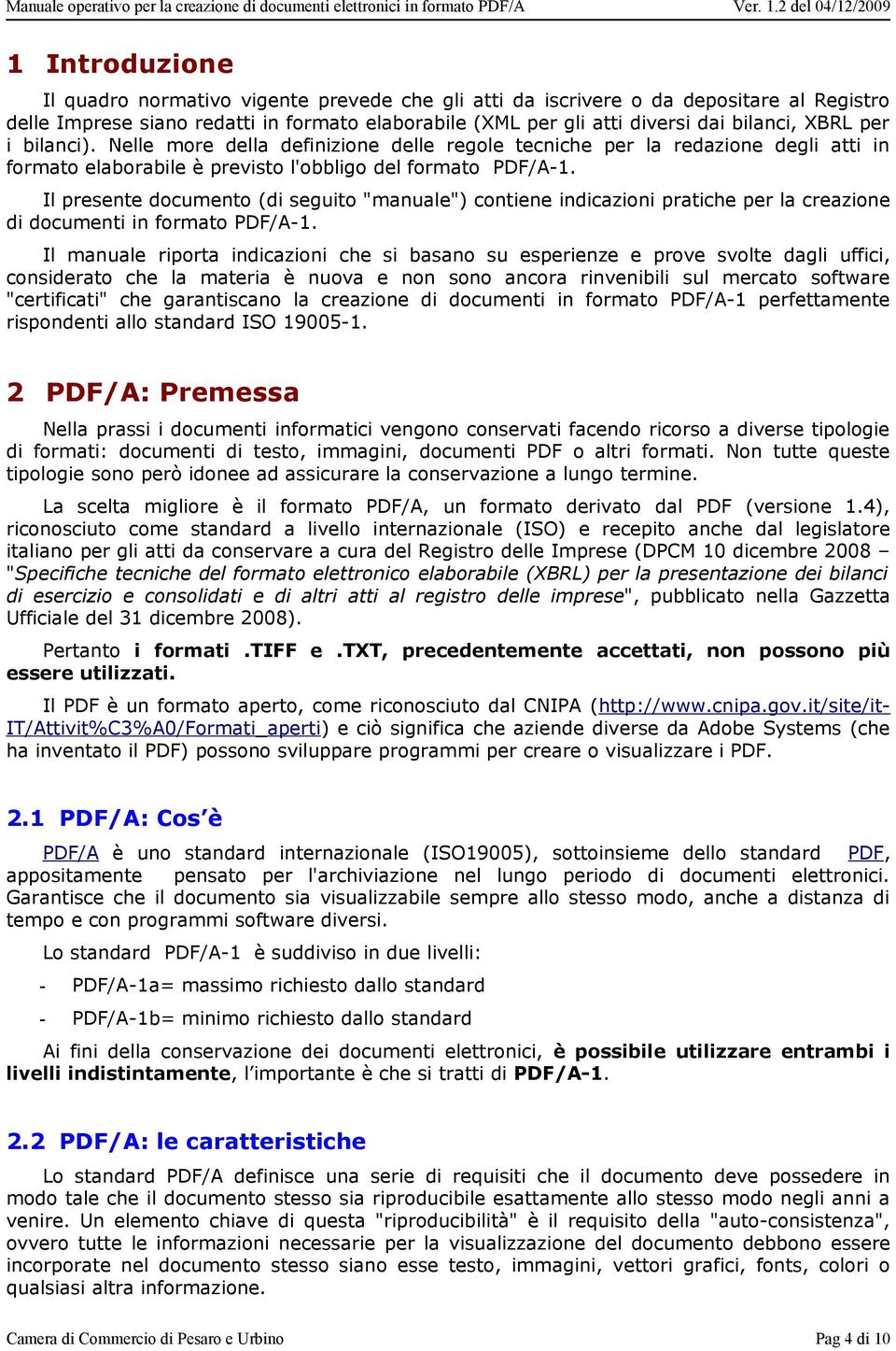 Il presente documento (di seguito "manuale") contiene indicazioni pratiche per la creazione di documenti in formato PDF/A-1.