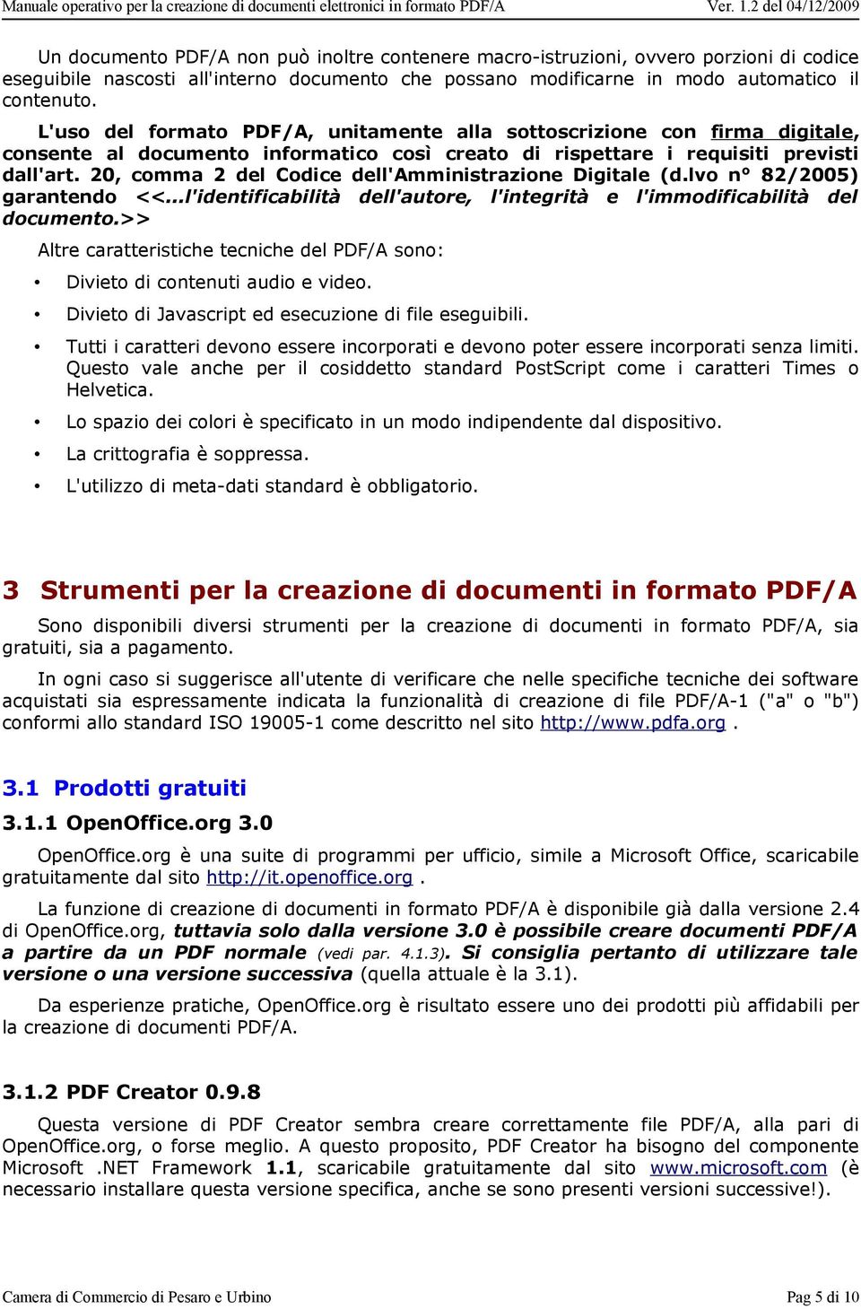 20, comma 2 del Codice dell'amministrazione Digitale (d.lvo n 82/2005) garantendo <<...l'identificabilità dell'autore, l'integrità e l'immodificabilità del documento.