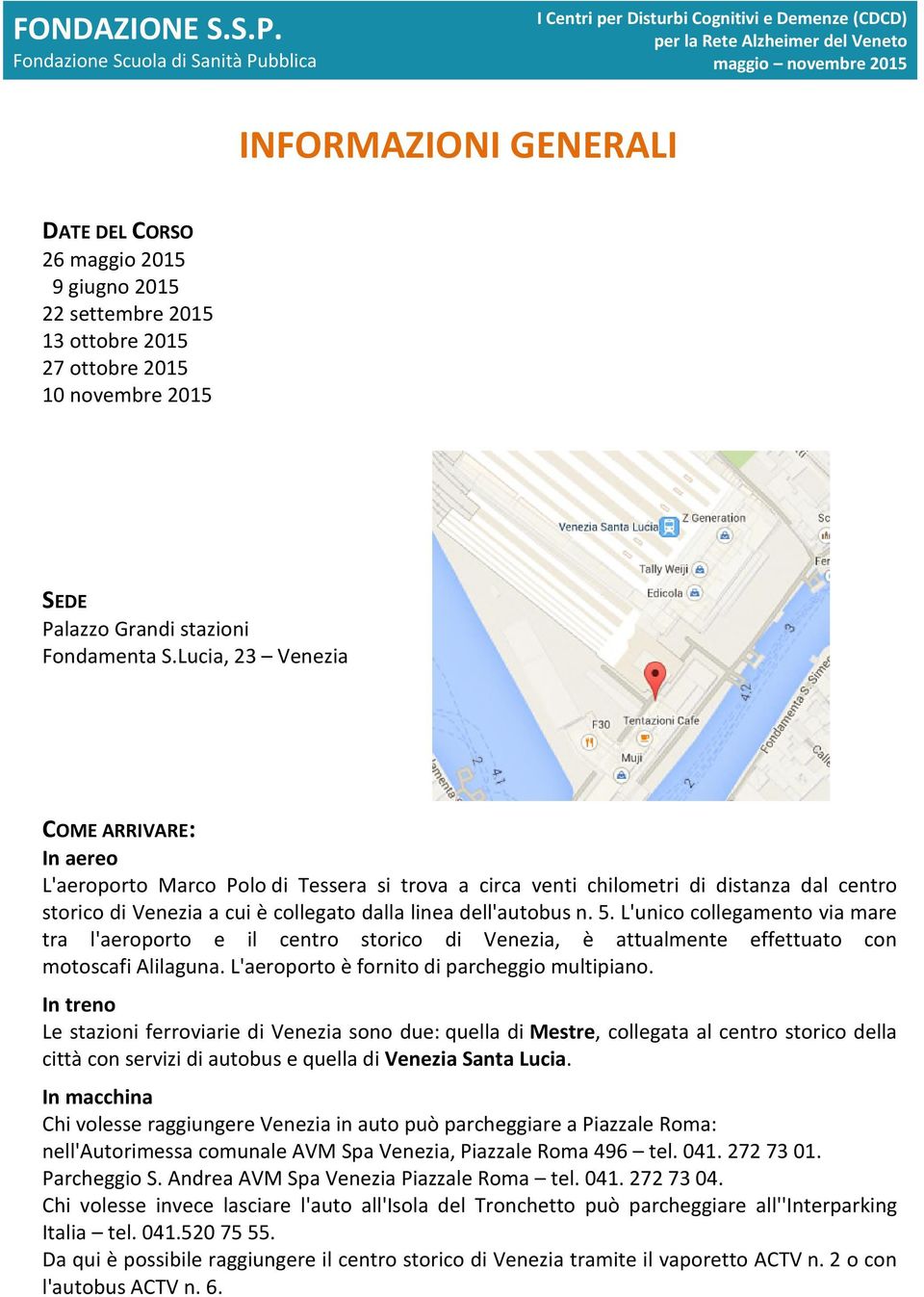 L'unico collegamento via mare tra l'aeroporto e il centro storico di Venezia, è attualmente effettuato con motoscafi Alilaguna. L'aeroporto è fornito di parcheggio multipiano.