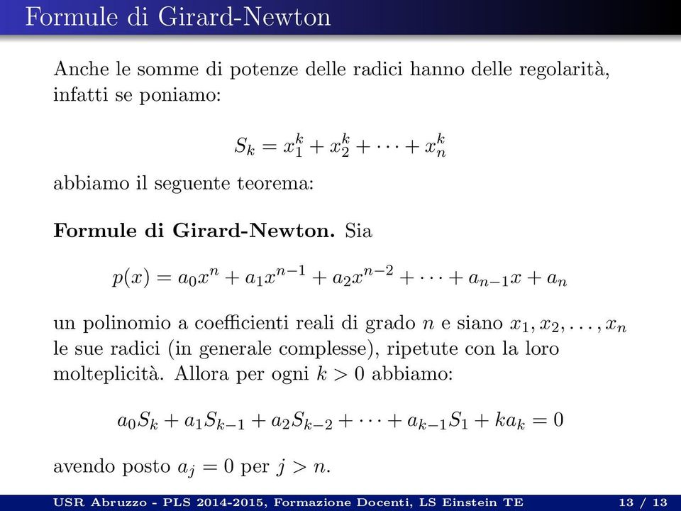 Sia p(x) = a 0 x n +a 1 x n 1 +a 2 x n 2 + +a n 1 x+a n un polinomio a coefficienti reali di grado n e siano x 1,x 2,.