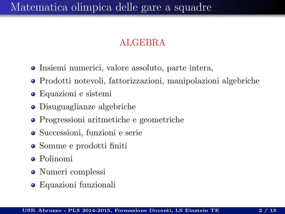 algebriche Progressioni aritmetiche e geometriche Successioni, funzioni e serie Somme e prodotti finiti