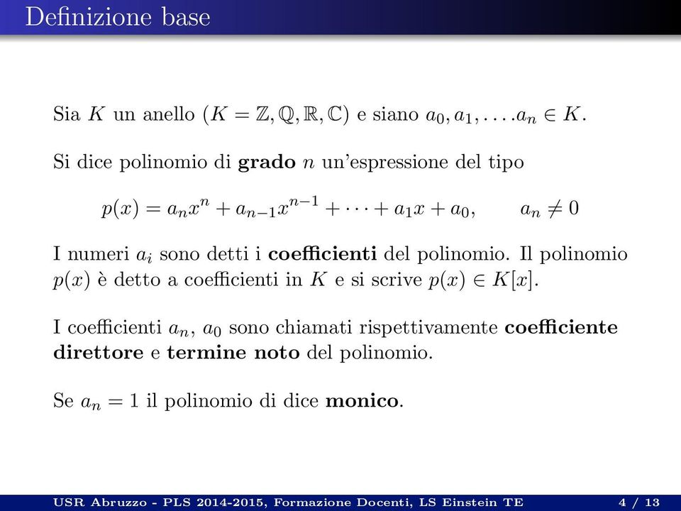 coefficienti del polinomio. Il polinomio p(x) è detto a coefficienti in K e si scrive p(x) K[x].