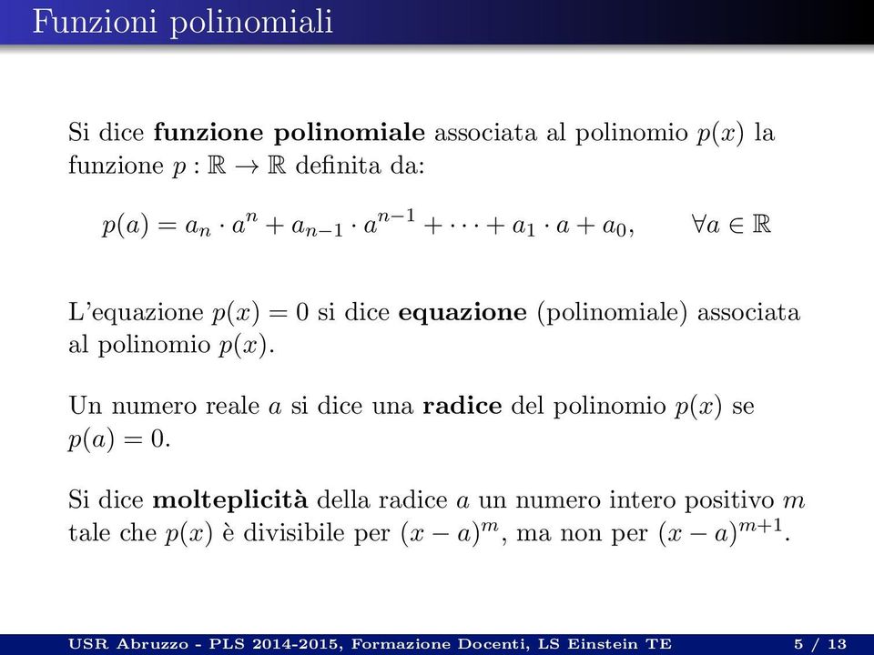 Un numero reale a si dice una radice del polinomio p(x) se p(a) = 0.