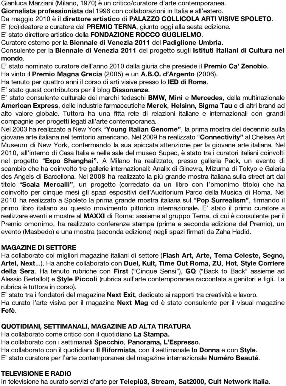 E stato direttore artistico della FONDAZIONE ROCCO GUGLIELMO. Curatore esterno per la Biennale di Venezia 2011 del Padiglione Umbria.