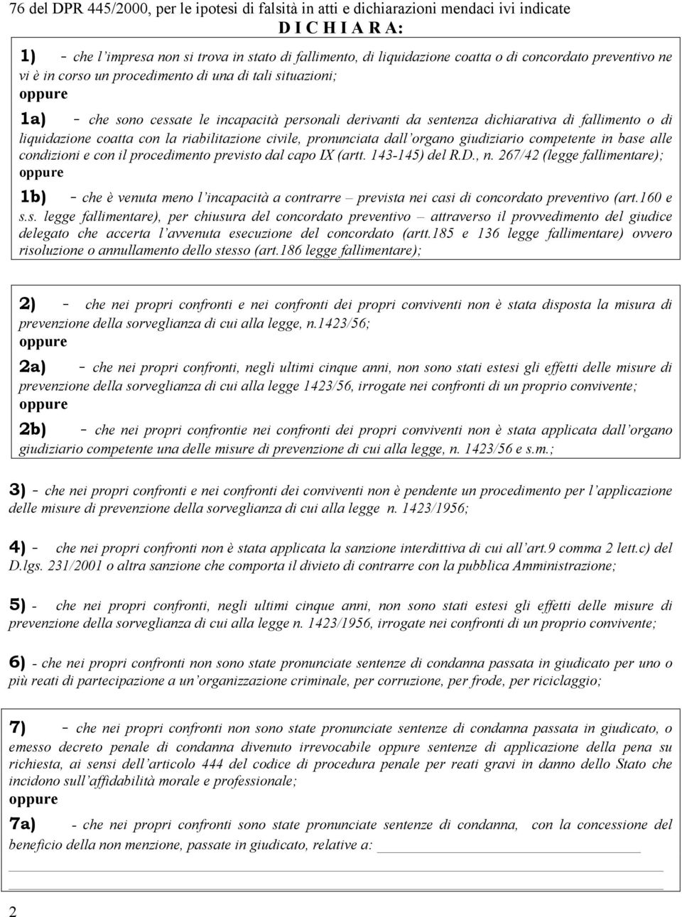 coatta con la riabilitazione civile, pronunciata dall organo giudiziario competente in base alle condizioni e con il procedimento previsto dal capo IX (artt. 143-145) del R.D., n.