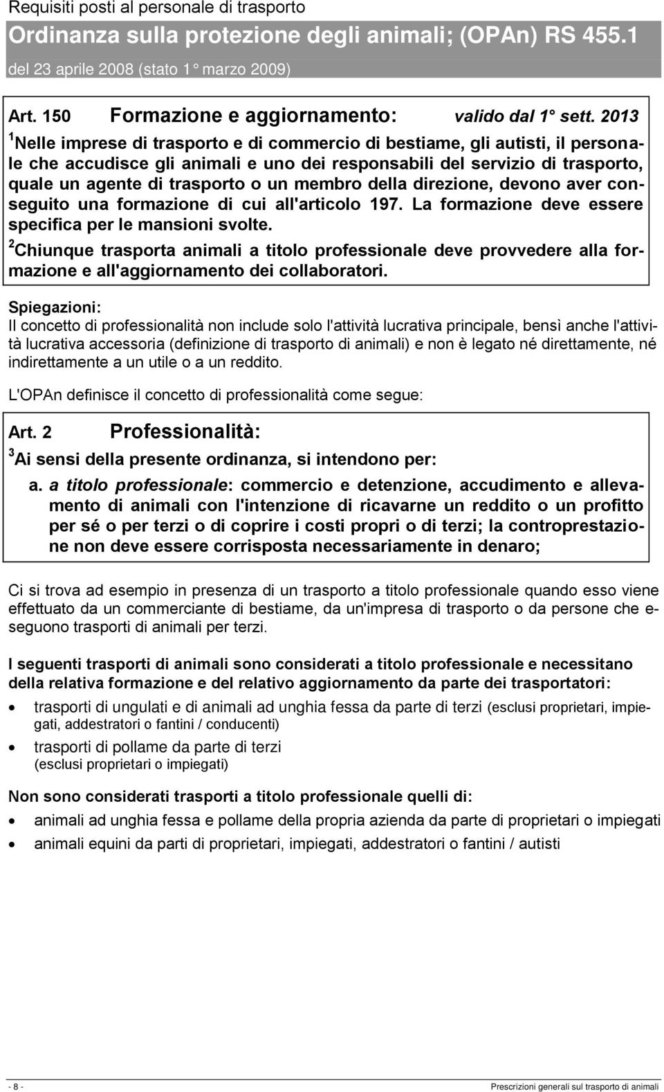 membro della direzione, devono aver conseguito una formazione di cui all'articolo 197. La formazione deve essere specifica per le mansioni svolte.