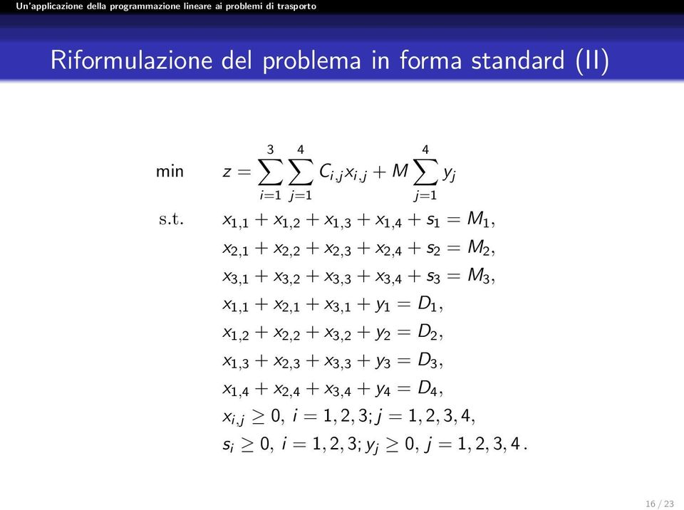 x 1,1 + x 1,2 + x 1,3 + x 1,4 + s 1 = M 1, x 2,1 + x 2,2 + x 2,3 + x 2,4 + s 2 = M 2, x 3,1 + x 3,2 + x 3,3 + x