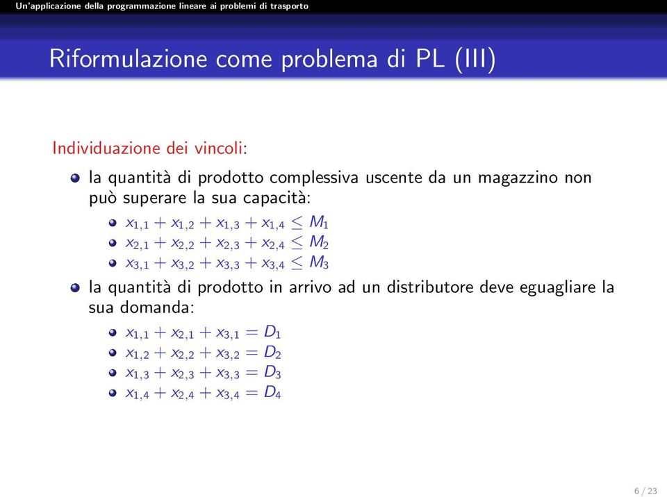 3,1 + x 3,2 + x 3,3 + x 3,4 M 3 la quantità di prodotto in arrivo ad un distributore deve eguagliare la sua domanda: