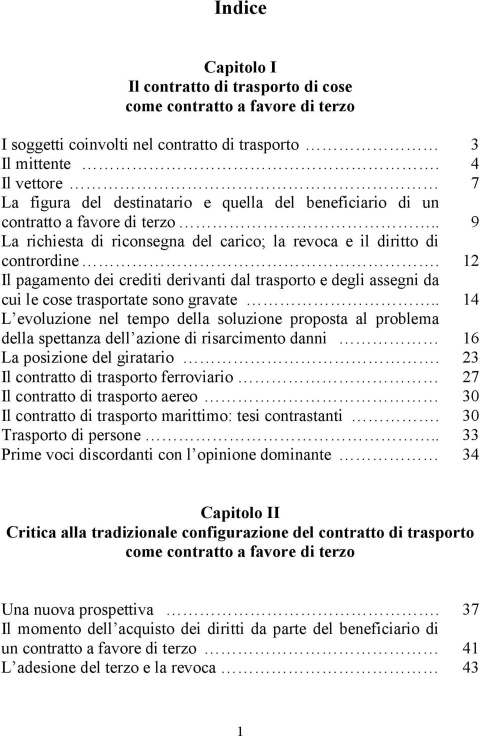 12 Il pagamento dei crediti derivanti dal trasporto e degli assegni da cui le cose trasportate sono gravate.