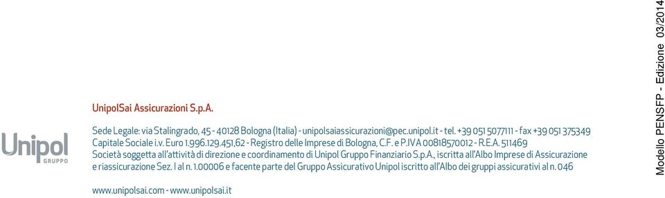 00818570012 - R.E.A. 511469 Società soggetta all attività di direzione e coordinamento di Unipol Gruppo Finanziario S.p.A., iscritta all Albo Imprese di Assicurazione e riassicurazione Sez.