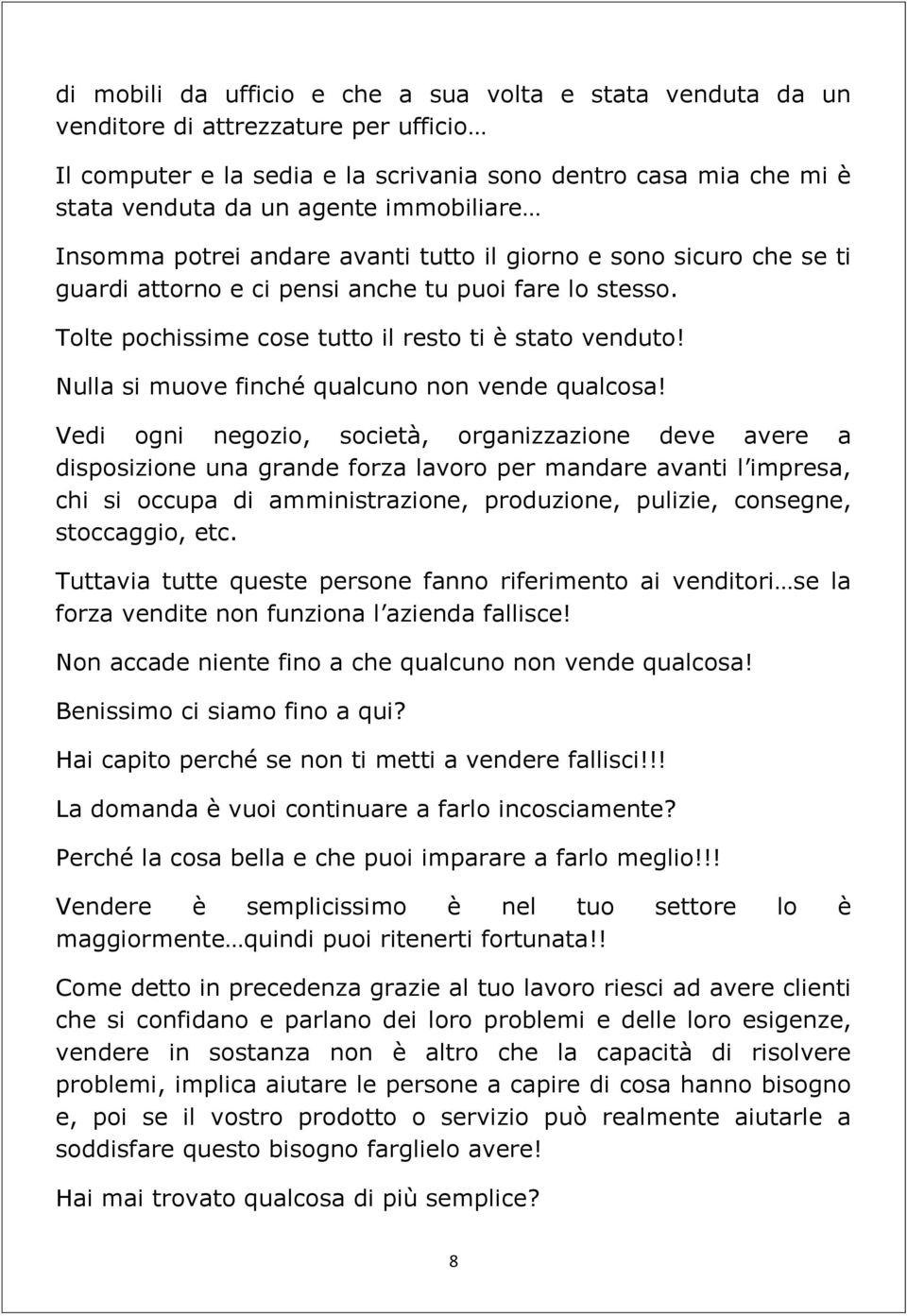 Nulla si muove finché qualcuno non vende qualcosa!