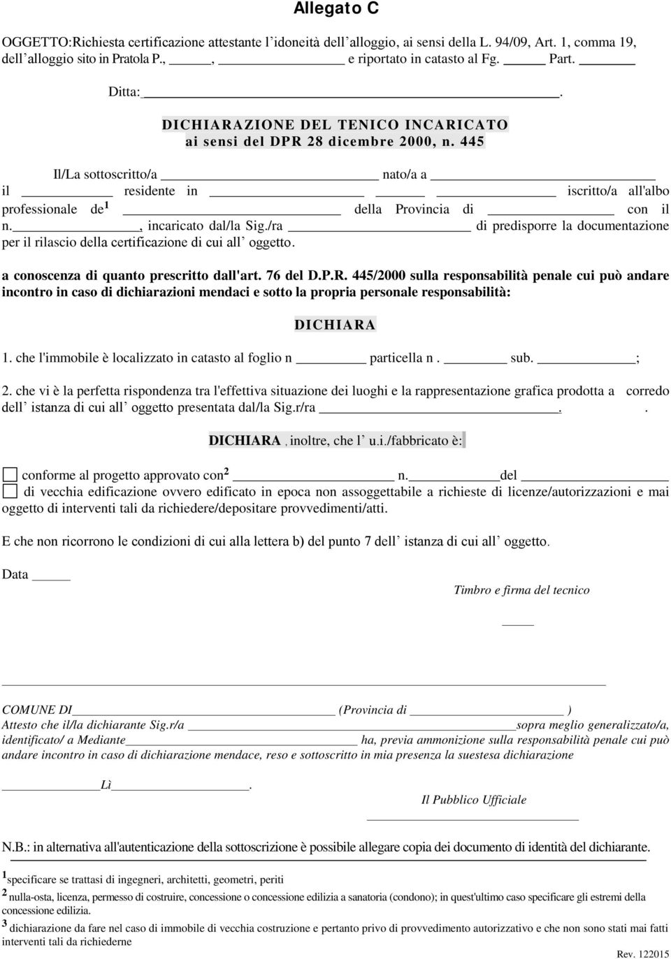 , incaricato dal/la Sig./ra di predisporre la documentazione per il rilascio della certificazione di cui all oggetto. a conoscenza di quanto prescritto dall'art. 76 del D.P.R.