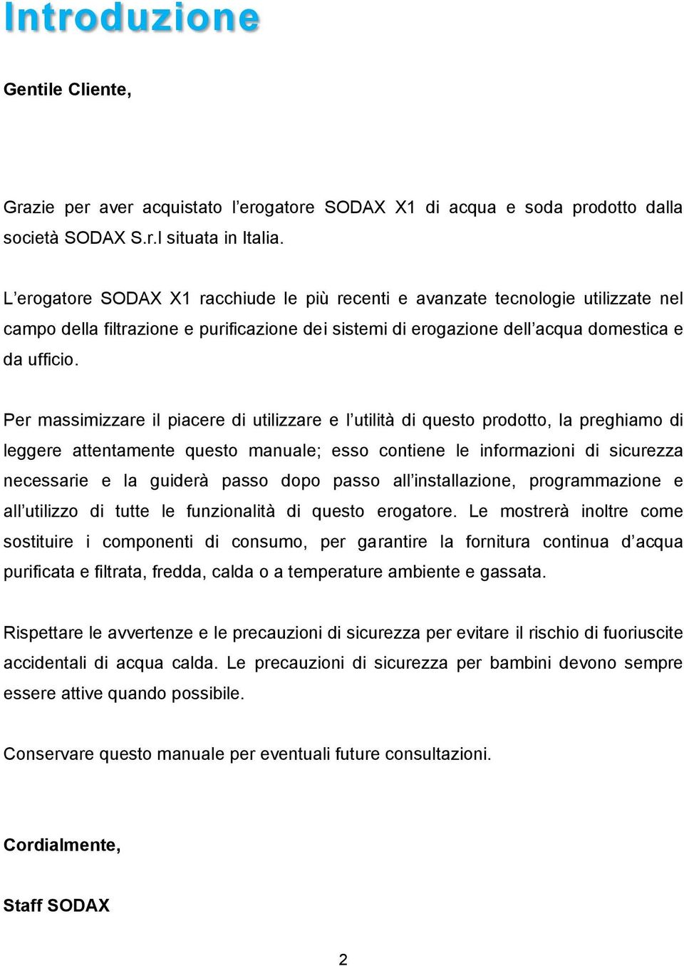 Per massimizzare il piacere di utilizzare e l utilità di questo prodotto, la preghiamo di leggere attentamente questo manuale; esso contiene le informazioni di sicurezza necessarie e la guiderà passo