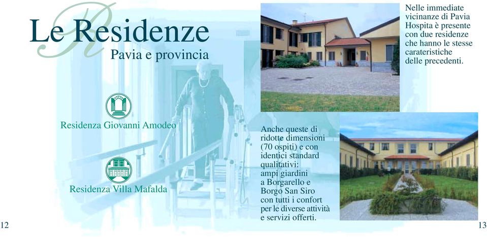 12 Residenza Giovanni Amodeo Residenza Villa Mafalda Anche queste di ridotte dimensioni (70 ospiti)