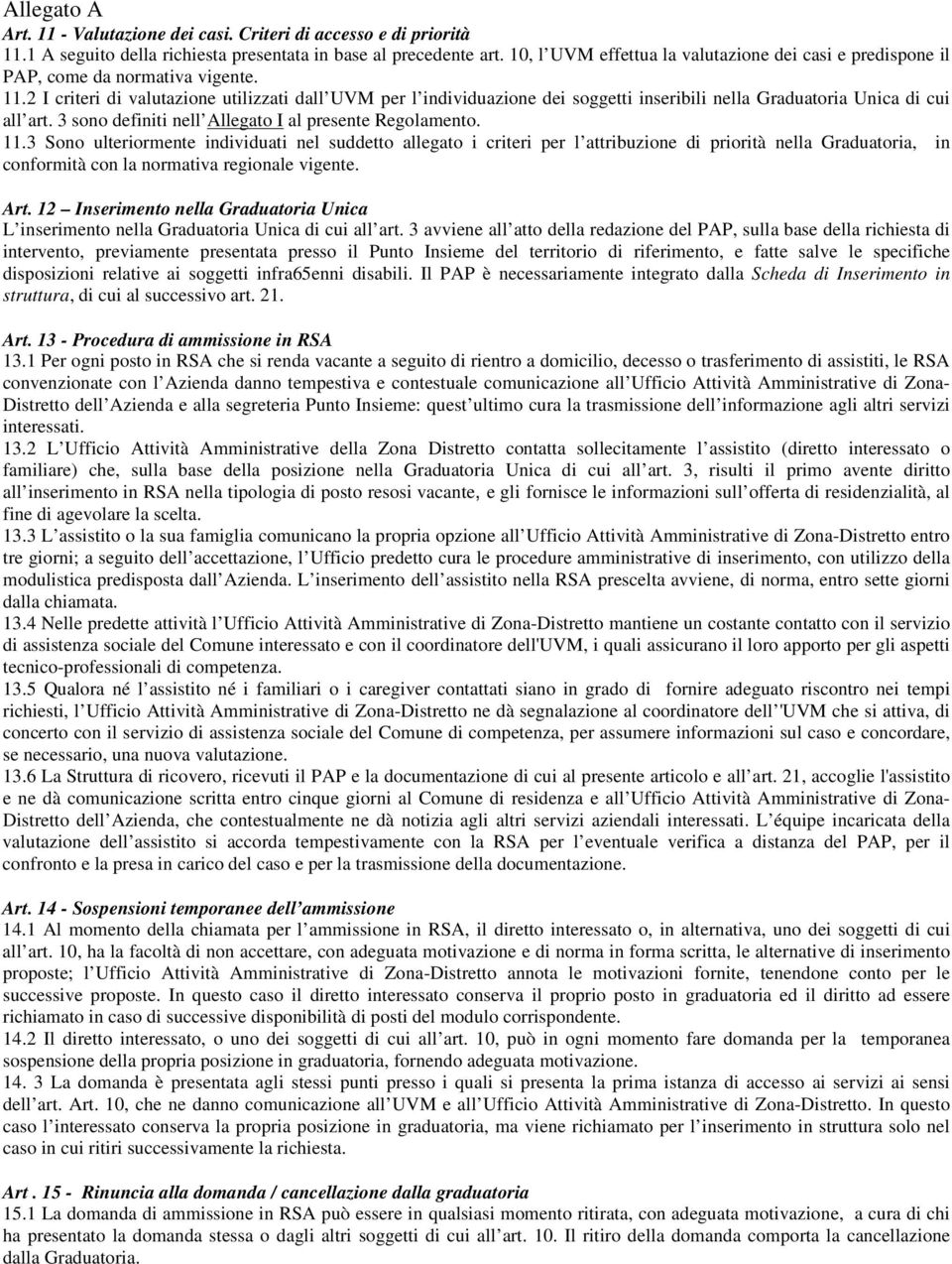 2 I criteri di valutazione utilizzati dall UVM per l individuazione dei soggetti inseribili nella Graduatoria Unica di cui all art. 3 sono definiti nell Allegato I al presente Regolamento. 11.