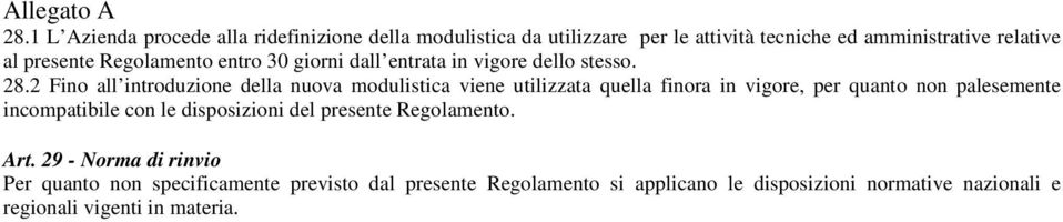 2 Fino all introduzione della nuova modulistica viene utilizzata quella finora in vigore, per quanto non palesemente incompatibile con le