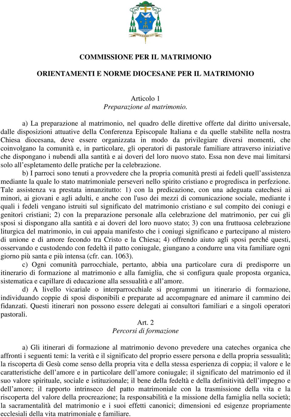 Chiesa diocesana, deve essere organizzata in modo da privilegiare diversi momenti, che coinvolgano la comunità e, in particolare, gli operatori di pastorale familiare attraverso iniziative che