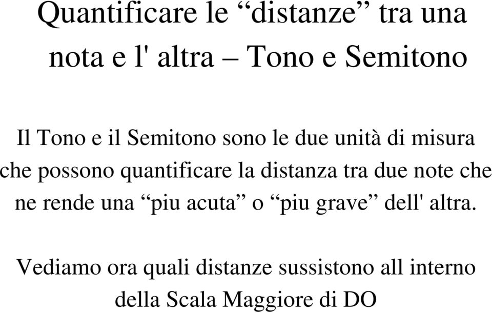 distanza tra due note che ne rende una piu acuta o piu grave dell' altra.