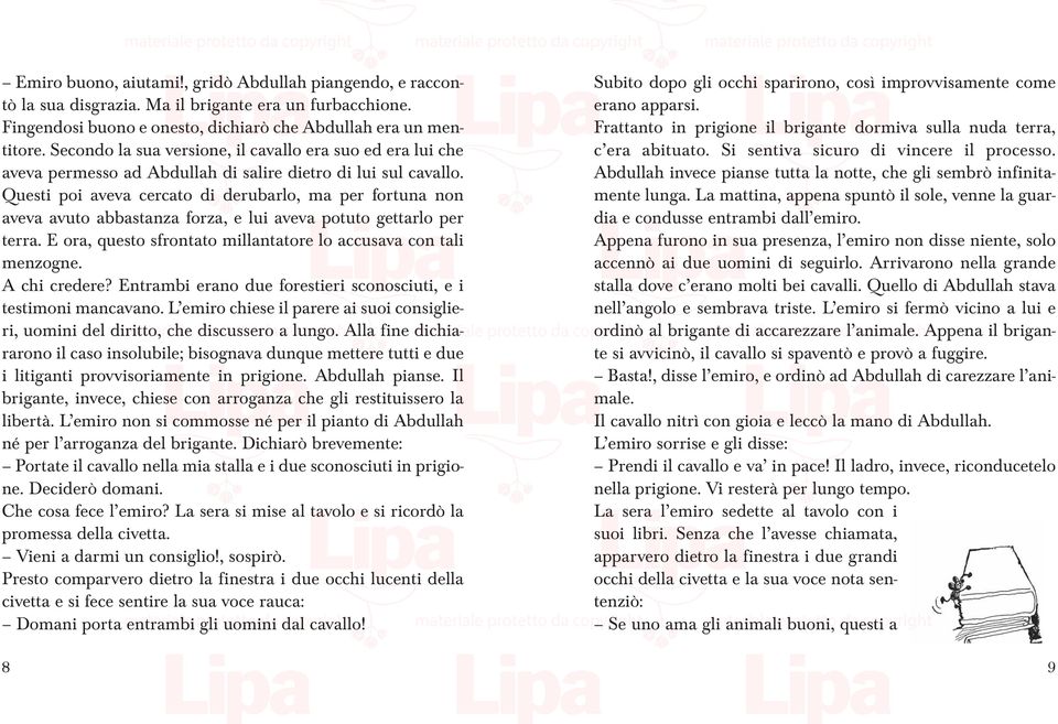 Questi poi aveva cercato di derubarlo, ma per fortuna non aveva avuto abbastanza forza, e lui aveva potuto gettarlo per terra. E ora, questo sfrontato millantatore lo accusava con tali menzogne.