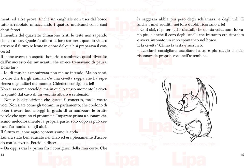 Il leone aveva un aspetto bonario e sembrava quasi divertito dall insuccesso dei musicanti, che invece tremavano di paura. Disse loro: Io, di musica armonizzata non me ne intendo.